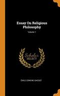 Essay on Religious Philosophy; Volume 1 di Emile Edmond Saisset edito da FRANKLIN CLASSICS TRADE PR