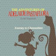 THE Adventures Of Adelaide Pastaflora Journey To Cheeseshire di Kyriaki Sampatakaki edito da Lulu.com