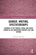 Gender, Writing, Spectatorships di Katharine Mitchell edito da Taylor & Francis Ltd
