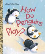 How Do Penguins Play? di Diane Muldrow edito da GOLDEN BOOKS PUB CO INC