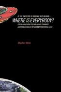If The Universe Is Teeming With Aliens ... Where Is Everybody? di Stephen Webb edito da Springer-verlag New York Inc.
