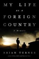 My Life as a Foreign Country di Brian Turner edito da W W NORTON & CO