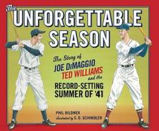 The Unforgettable Season: The Story of Joe Dimaggio, Ted Williams and the Record-Setting Summer of '41 di Phil Bildner edito da Putnam Publishing Group