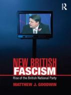 New British Fascism di Matthew J. Goodwin edito da Routledge