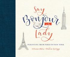 Say Bonjour To The Lady di Florence Mars, Pauline Le Veque edito da Random House USA Inc