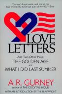 Love Letters and Two Other Plays: The Golden Age, What I Did Last Summer di A. R. Gurney edito da PLUME
