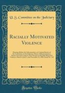 Racially Motivated Violence: Hearings Before the Subcommittee on Criminal Justice of the Committee on the Judiciary, House of Representatives, Nine di U. S. Committee on the Judiciary edito da Forgotten Books