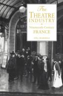 The Theatre Industry in Nineteenth-Century France di Frederic William John Hemmings, F. W. J. Hemmings edito da Cambridge University Press