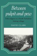 Between Pulpit and Pew di David Clark edito da Cambridge University Press