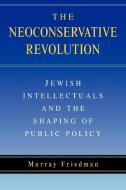 The Neoconservative Revolution di Murray Friedman edito da Cambridge University Press