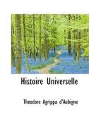 Histoire Universelle di Theodore Agrippa D'Aubigne edito da Bibliolife