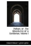 Pelham, Or, The Adventures Of A Gentleman, Volume I di Edward Bulwer Lytton Lytton edito da Bibliolife