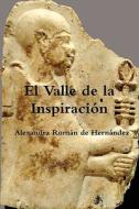 El Valle De La Inspiracion di Autora Alexandra Roman de Hernandez edito da Lulu.com