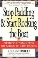 Stop Paddling & Start Rocking the Boat di Louis A Pritchett edito da iUniverse