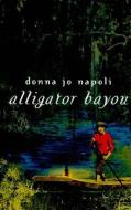 Alligator Bayou di Donna Jo Napoli edito da Turtleback Books