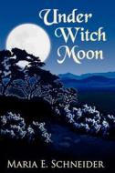 Under Witch Moon: Moon Shadow Series di Maria E. Schneider edito da Bear Mountain Books