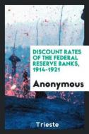 Discount Rates of the Federal Reserve Banks, 1914-1921 di Anonymous edito da LIGHTNING SOURCE INC