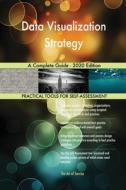 Data Visualization Strategy A Complete Guide - 2020 Edition di Blokdyk Gerardus Blokdyk edito da Emereo Pty Ltd