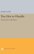 Too Hot to Handle di Frank Close edito da Princeton University Press