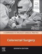 Colorectal Surgery: A Companion to Specialist Surgical Practice di Sue Clark edito da ELSEVIER