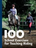 100 School Exercises For Teaching Riding di Claire Lilley edito da The Crowood Press Ltd