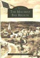 The Machias Bay Region di Jim Harnedy, Jane Harnedy edito da ARCADIA PUB (SC)
