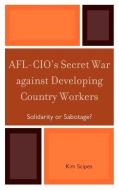 AFL-CIO's Secret War Against Developing Country Workers di Kim Scipes edito da Lexington Books