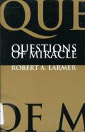 Questions of Miracle di Robert A. Larmer edito da McGill-Queen's University Press