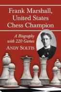 Soltis, A:  Frank Marshall, United States Chess Champion di Andy Soltis edito da McFarland