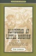 Bloodshed at Little Bighorn - Sitting Bull, Custer, and the Destinies of Nations di Tim Lehman edito da Johns Hopkins University Press