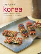 The Food of Korea: 63 Simple and Delicious Recipes from the Land of the Morning Calm di Injoo Chun, Jaewoon Lee, Youngran Baek edito da PERIPLUS ED