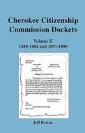 Cherokee Citizenship Commission Dockets. Volume II di Jeff Bowen edito da Clearfield