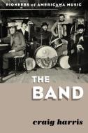 The Band di Craig Harris edito da Rowman & Littlefield