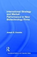 International Strategy and Market Performance in New Biotechnology Firms di Joseph E. Coombs edito da Taylor & Francis Inc