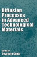 Diffusion Processes In Advanced Technological Materials di Devendra Gupta edito da William Andrew Publishing
