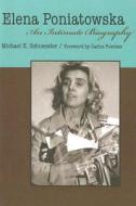 Elena Poniatowska: An Intimate Biography di Michael K. Schuessler edito da UNIV OF ARIZONA PR
