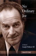 No Ordinary Joe: A Life of Joseph Pulitzer III di Daniel W. Pfaff edito da UNIV OF MISSOURI PR