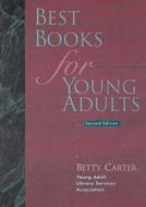 Best Books For Young Adults di Betty Carter, Sally Estes, Linda Waddle edito da American Library Association