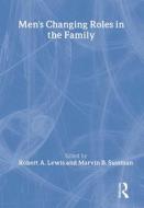 Men's Changing Roles in the Family di Robert A. Lewis, Marvin B. Sussman edito da HAWORTH PR INC