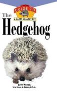 The Hedgehog: An Owner's Guide to a Happy Healthy Pet di Dawn Wrobel edito da Howell Books