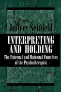 Interpreting And Holding di Jeffrey Seinfeld edito da Jason Aronson Inc. Publishers
