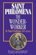 St. Philomena: The Wonder-Worker di Paul O'Sullivan, Op Fr Paul O'Sullivan edito da TAN BOOKS & PUBL