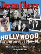 Dream Chaser - The Business of Showbiz: The Illustrated Memoirs of Ralph Rivera di Rafael J. Rivera-Viruet edito da LIGHTNING SOURCE INC