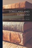Lorillard and Tobacco: 200th Anniversary, P. Lorillard Company, 1760-1960 di Anonymous edito da LIGHTNING SOURCE INC