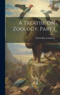 A Treatise On Zoology, Part 1 di Edwin Ray Lankester edito da LEGARE STREET PR