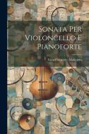 Sonata Per Violoncello E Pianoforte di Gian Francesco Malipiero edito da LEGARE STREET PR
