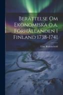 Berättelse om Ekonomiska o.a. Förhållanden i Finland 1738-1741 di Ulric Rudenschöld edito da LEGARE STREET PR