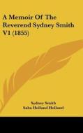 A Memoir of the Reverend Sydney Smith V1 (1855) di Sydney Smith, Saba Holland Holland, Sarah Austin edito da Kessinger Publishing