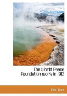 The World Peace Foundation Work In 1912 di Elihu Root edito da Bibliolife