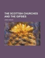 The Scottish Churches and the Gipsies di James Simson edito da Rarebooksclub.com